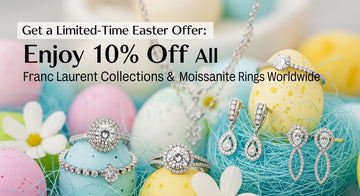 Get Limited-Time Easter Offer: Enjoy 10% Off All Franc Laurent Collections & Moissanite Rings Worldwide
