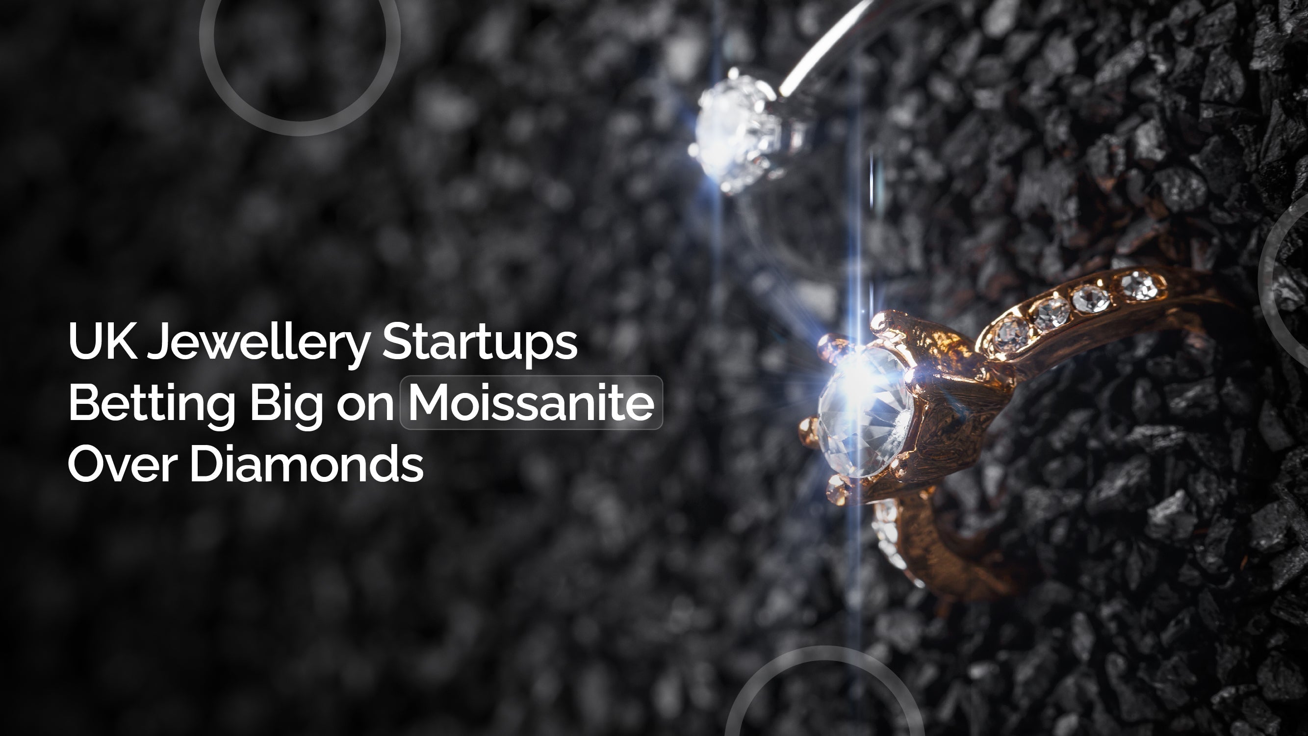 UK Jewellery Startups Betting Big on Moissanite Over Diamonds